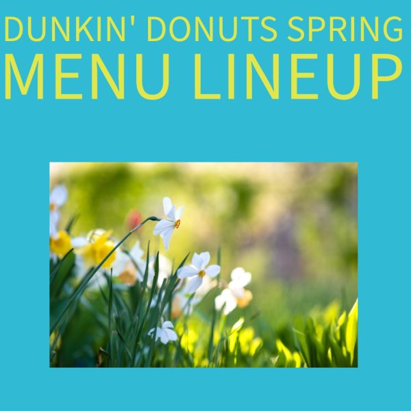 Go out and try the new spring menu lineup at Dunkin!